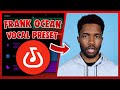 FRANK OCEAN Vocal Preset Bandlab EASY