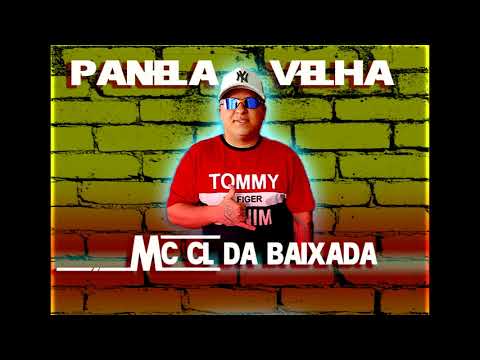 Mc CL Da Baixada - PANELA VELHA- (MM GOLD)