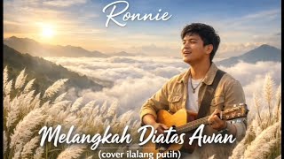 Download lagu Ronnie - Melangkah Diatas Awan (cover ilalang putih)  mp3