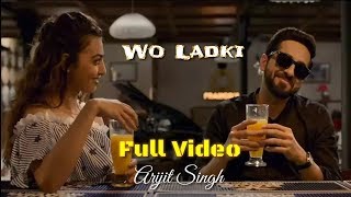 Arijit Singh | Wo Ladki | Full Video Song | Andhadhun Movie | 2018 | Movie Version | Live | HD