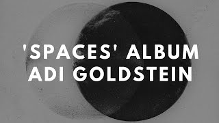 &#39;Spaces&#39; By Adi Goldstein [Album Preview]