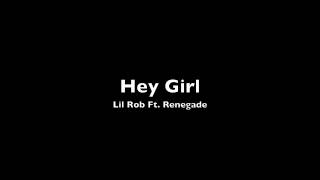 *New 2012* Lil Rob Ft. Renegade &quot;Hey Girl&quot; (LEAK)