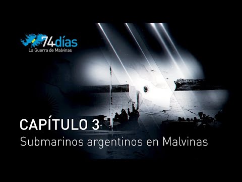 74 días: la Guerra de Malvinas - Capítulo 3 "Submarinos argentinos en Malvinas"