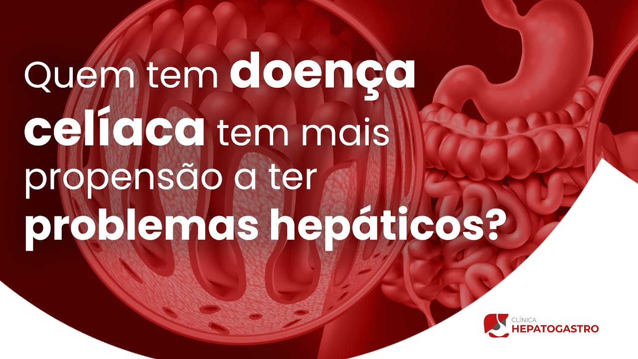 Quem tem doença celíaca tem mais propensão a ter problemas hepáticos? | Clínica Hepatogastro
