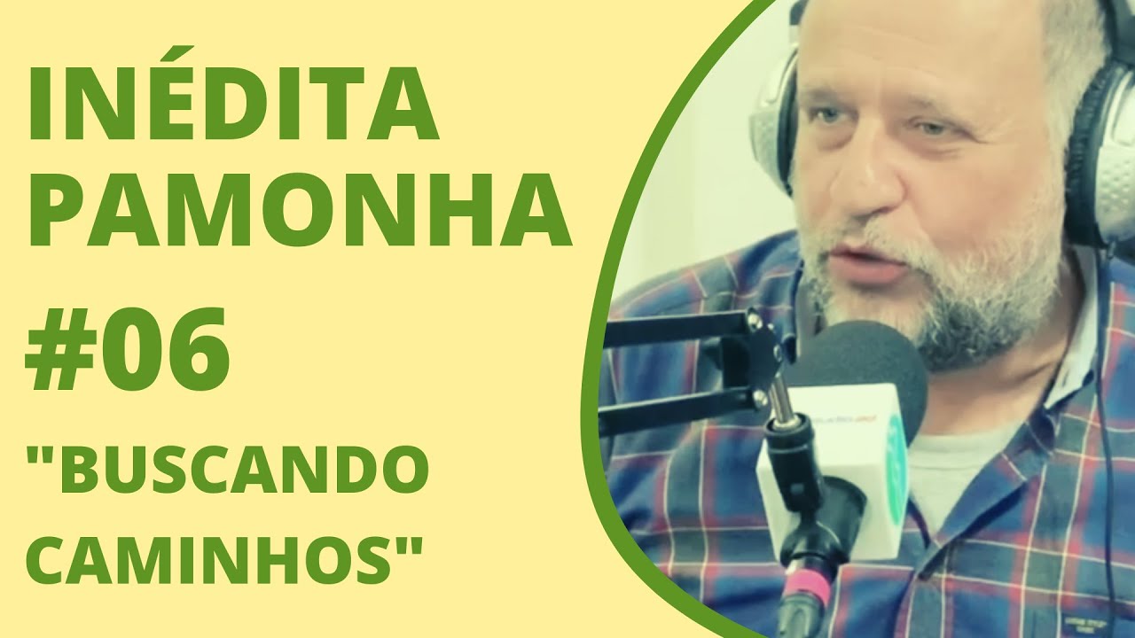Buscando caminhos - INÉDITA PAMONHA #06