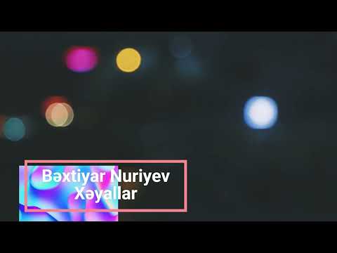 Bəxtiyar Nuriyev - Xəyallar