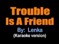 TROUBLE IS A FRIEND - Lenka (karaoke version)