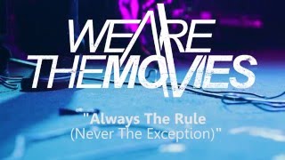 We Are the Movies - Always the Rule (Never the Exception)