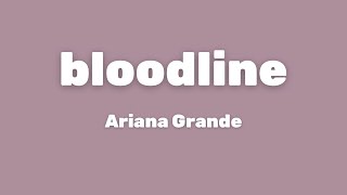 Ariana Grande - bloodline (Lyrics)
