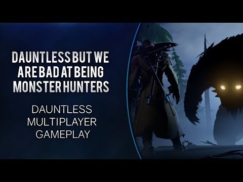 Dauntless But We Are Bad At Being Monster Hunters [Dauntless gameplay]