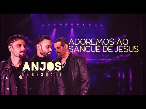Adoremos Ao Sangue de Jesus - Anjos de Resgate