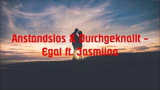 Anstandslos &amp; Durchgeknallt - Egal ft. Jasmiina [Lyrics]