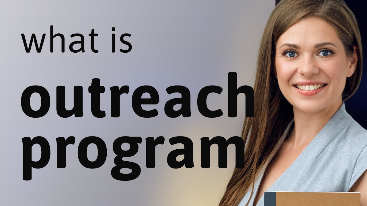Understanding Outreach Programs: Connecting Communities