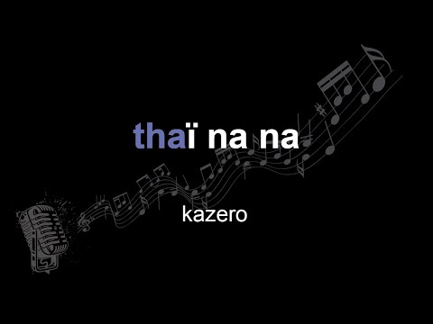 kazero | thaï na na | lyrics | paroles | letra |