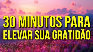 30 MINUTOS DE AFIRMAÇÕES DE GRATIDÃO