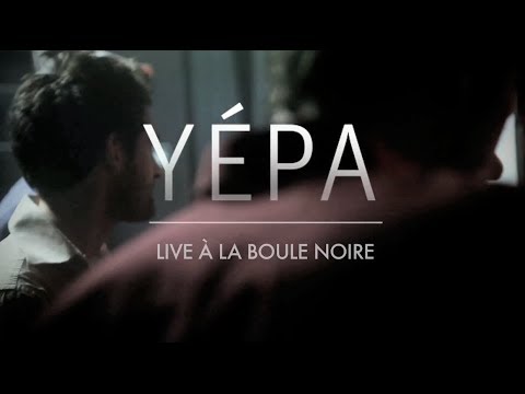 YÉPA - LIVE À LA BOULE NOIRE