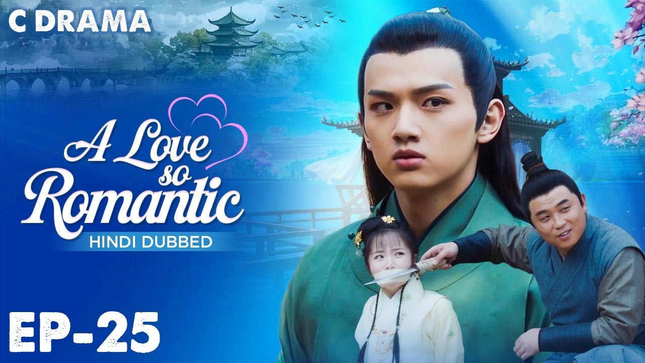 A Love So Romantic – Ep #25 | Hindi Dubbed C Drama | Eng Sub | Chinese Love & Romantic Web Series