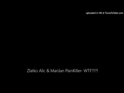 Zlatko Alic & MariJan PainKiller- WTF?!?!