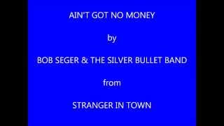 Bob Seger Ain&#39;t Got No Money