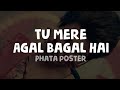 Tu Mere Agal Bagal Hai Lyrics Phata Poster Movis Song