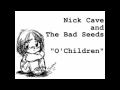 Nick Cave & The Bad Seeds - O'Children 