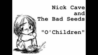 Nick Cave & The Bad Seeds - O'Children