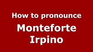 How to pronounce Monteforte Irpino