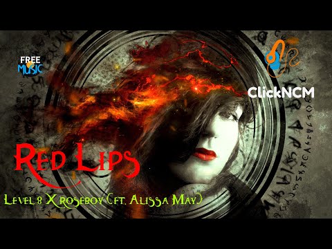 Level 8 X roseboy - Red Lips (ft. Alissa May) [Click NCM]