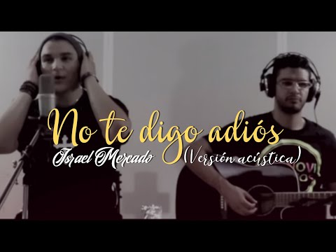 Israel Mercado - No te digo adiós (Versión Acústica)