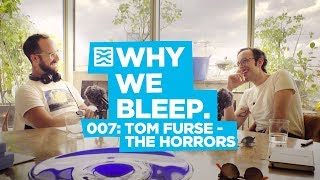Why We Bleep Podcast 007: Tom Furse - The Horrors