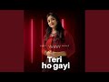 Teri Ho Gayi