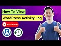 How To View WordPress Activity Log WordPress Plugin To Track User Activity WP Activity History