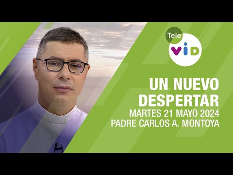 #UnNuevoDespertar ⛅ Martes 21 Mayo 2024,Padre Carlos Andrés Montoya #TeleVID #OraciónMañana