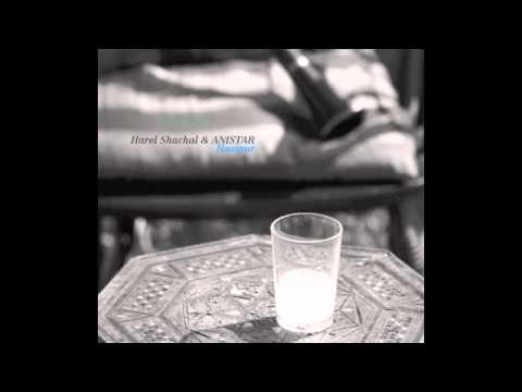 Harel Shachal & ANISTAR "Or" featuring Michal Cohen