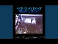 Saturday Don't Mean A Thing