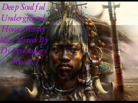 Deep Soulful Underground House Master Mix. Mixed By Dj Prohustlers