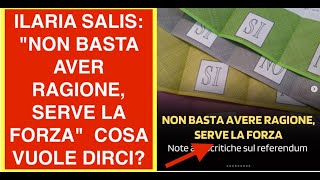 ILARIA SALIS: "NON BASTA AVER RAGIONE, SERVE LA FORZA"  COSA VUOLE DIRCI?