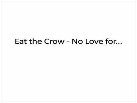 Eat The Crow - No Love for...