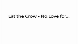 Eat The Crow - No Love for...