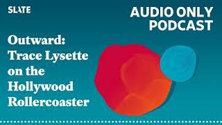 Outward: Trace Lysette on the Hollywood Rollercoaster | Big Mood, Little Mood with Daniel M. Lavery