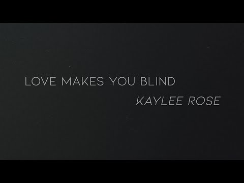 Kaylee Rose - Love Makes You Blind (Official Lyric Video)