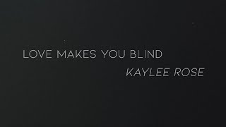 Kaylee Rose Love Makes You Blind