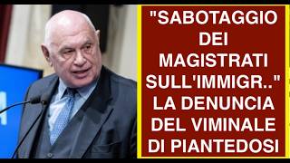 "SABOTAGGIO DEI MAGISTRATI SULL'IMMIGR.." LA DENUNCIA DEL VIMINALE DI PIANTEDOSI