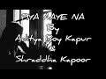 PIYA AAYE NA Aditya Roy Kapur Shraddha Kapoor With English Lyrics Translation