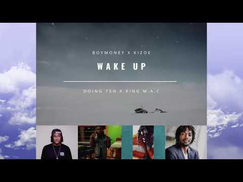 Boymoney x Kizoe x Doing Ten x King Mac - Wake up