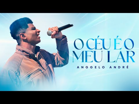 O Céu é o meu Lar | Anggelo André | Clipe Oficial