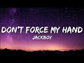 Jackboy - Don't Force My Hand (lyrics)