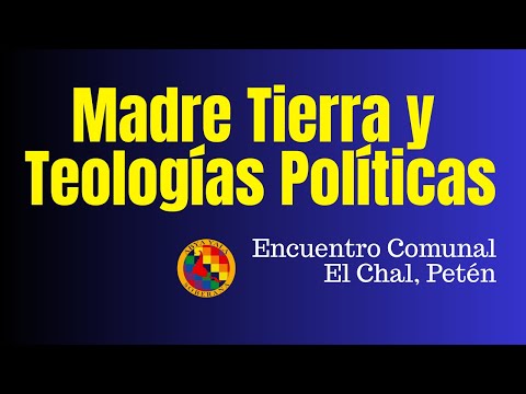 Madre Tierra y Teologías Políticas: Encuentro Comunal. Petén 📱