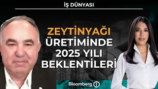 İş Dünyası - Zeytinyağı Üretiminde 2025 Yılı Beklentileri | 25 Kasım 2