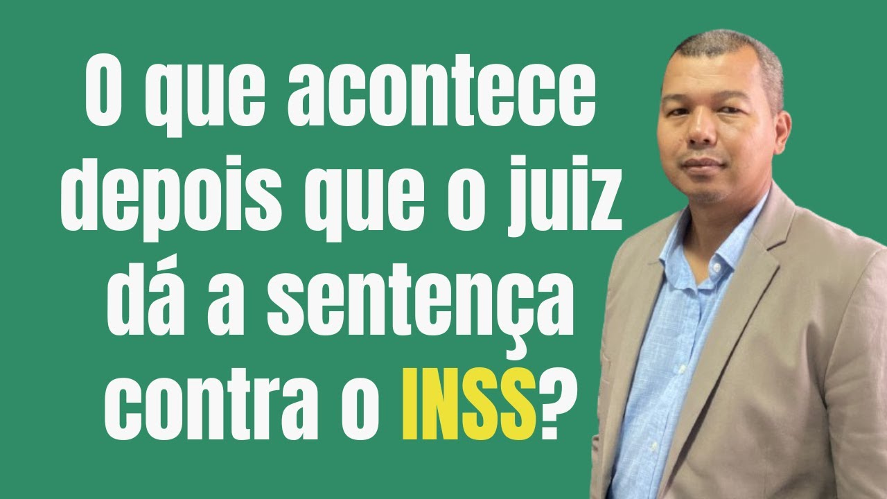 O que acontece depois que o juiz dá a sentença contra o inss?